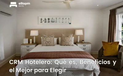 CRM Hotelero: Qué es, 8 Beneficios y el Mejor para Elegir